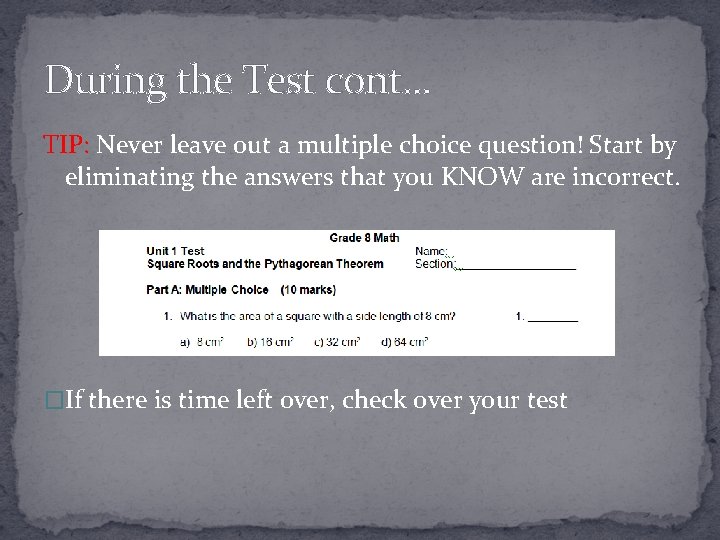 During the Test cont. . . TIP: Never leave out a multiple choice question!