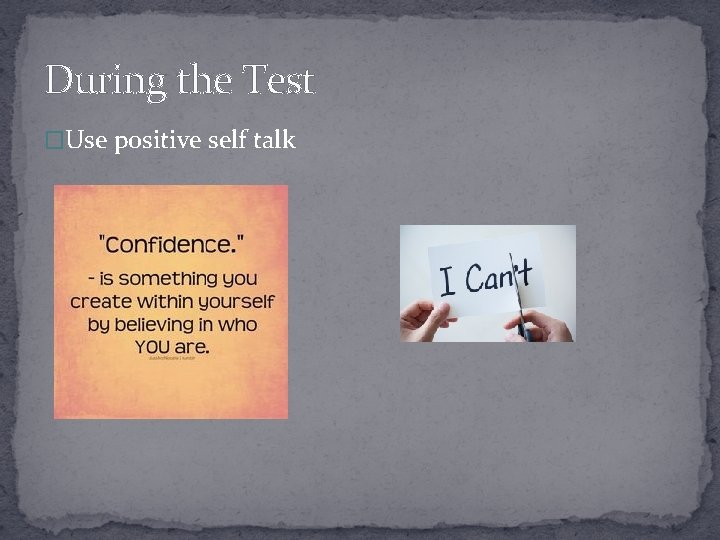 During the Test �Use positive self talk 