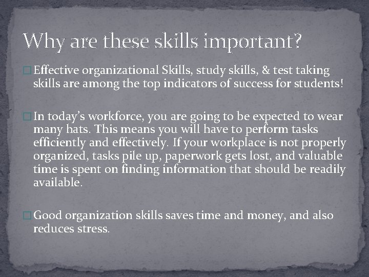 Why are these skills important? � Effective organizational Skills, study skills, & test taking