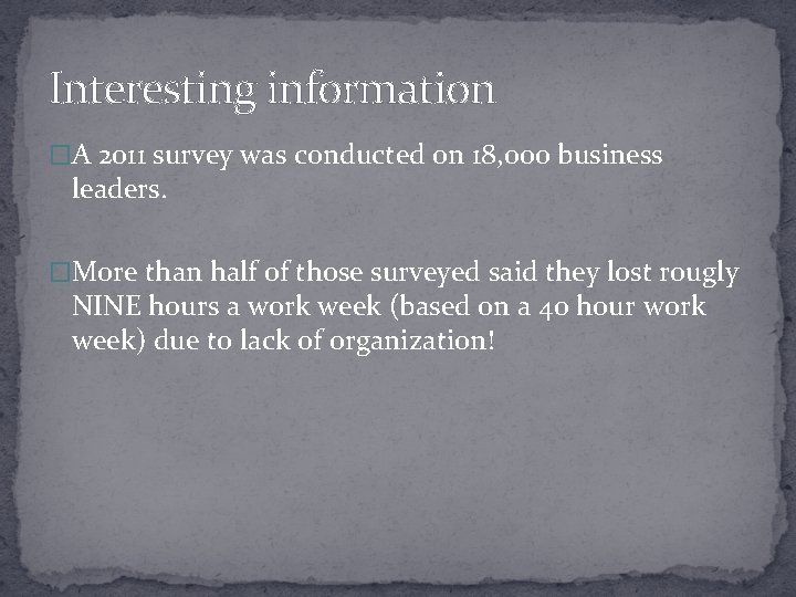 Interesting information �A 2011 survey was conducted on 18, 000 business leaders. �More than