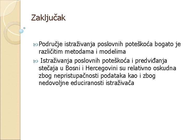 Zaključak Područje istraživanja poslovnih poteškoća bogato je različitim metodama i modelima Istraživanja poslovnih poteškoća