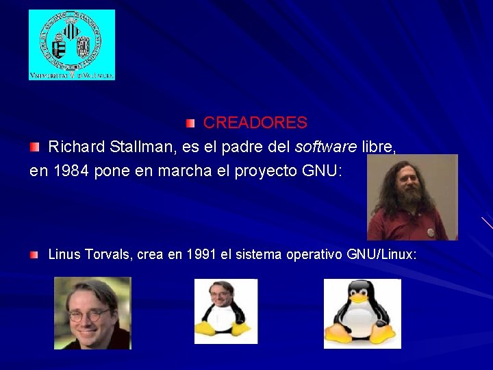 CREADORES Richard Stallman, es el padre del software libre, en 1984 pone en marcha