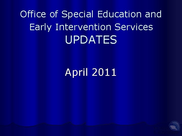 Office of Special Education and Early Intervention Services UPDATES April 2011 