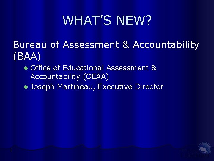 WHAT’S NEW? Bureau of Assessment & Accountability (BAA) Office of Educational Assessment & Accountability