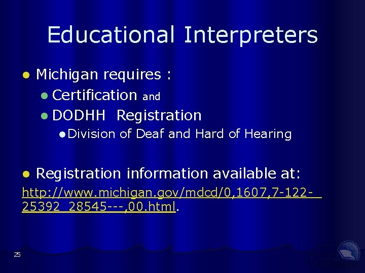 Educational Interpreters Michigan requires : Certification and DODHH Registration Division of Deaf and Hard