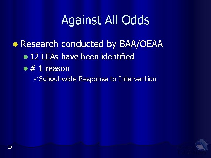 Against All Odds Research conducted by BAA/OEAA 12 LEAs have been identified # 1