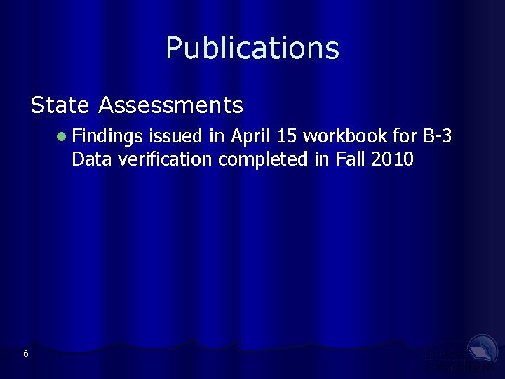 Publications State Assessments Findings issued in April 15 workbook for B-3 Data verification completed