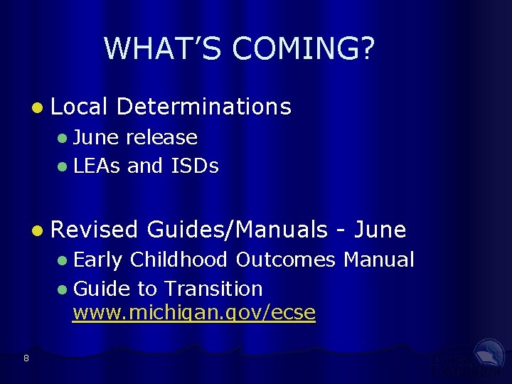 WHAT’S COMING? Local Determinations June release LEAs and ISDs Revised Early Guides/Manuals - June