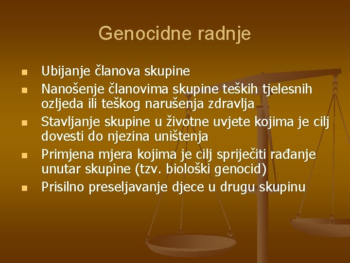 Genocidne radnje n n n Ubijanje članova skupine Nanošenje članovima skupine teških tjelesnih ozljeda