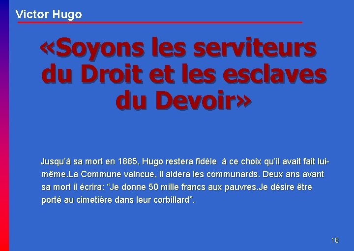 Victor Hugo «Soyons les serviteurs du Droit et les esclaves du Devoir» Jusqu’à sa