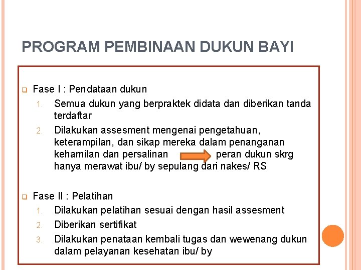 PROGRAM PEMBINAAN DUKUN BAYI q Fase I : Pendataan dukun 1. Semua dukun yang