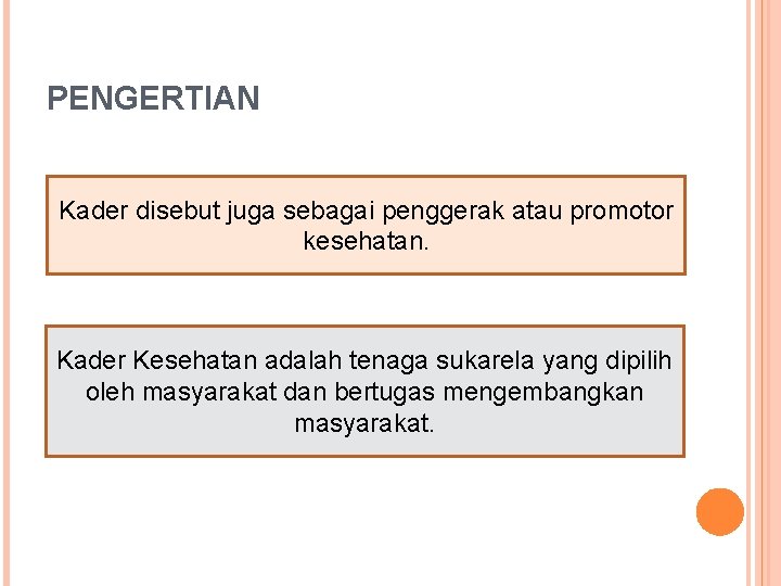 PENGERTIAN Kader disebut juga sebagai penggerak atau promotor kesehatan. Kader Kesehatan adalah tenaga sukarela