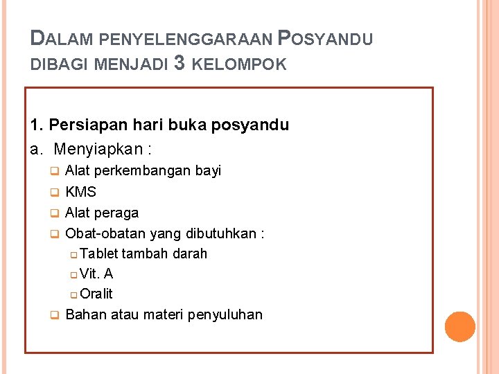 DALAM PENYELENGGARAAN POSYANDU DIBAGI MENJADI 3 KELOMPOK 1. Persiapan hari buka posyandu a. Menyiapkan