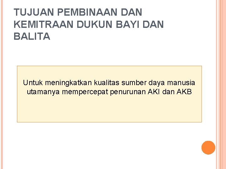 TUJUAN PEMBINAAN DAN KEMITRAAN DUKUN BAYI DAN BALITA Untuk meningkatkan kualitas sumber daya manusia