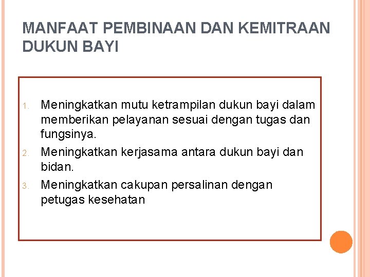 MANFAAT PEMBINAAN DAN KEMITRAAN DUKUN BAYI 1. 2. 3. Meningkatkan mutu ketrampilan dukun bayi