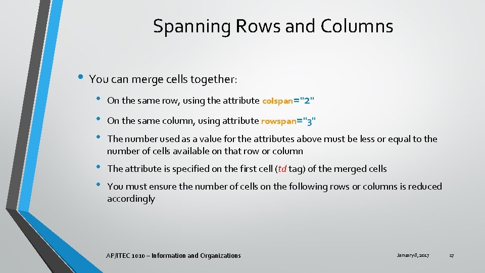 Spanning Rows and Columns • You can merge cells together: • • • On