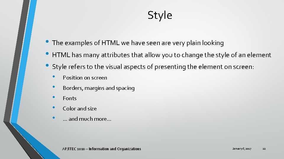 Style • The examples of HTML we have seen are very plain looking •