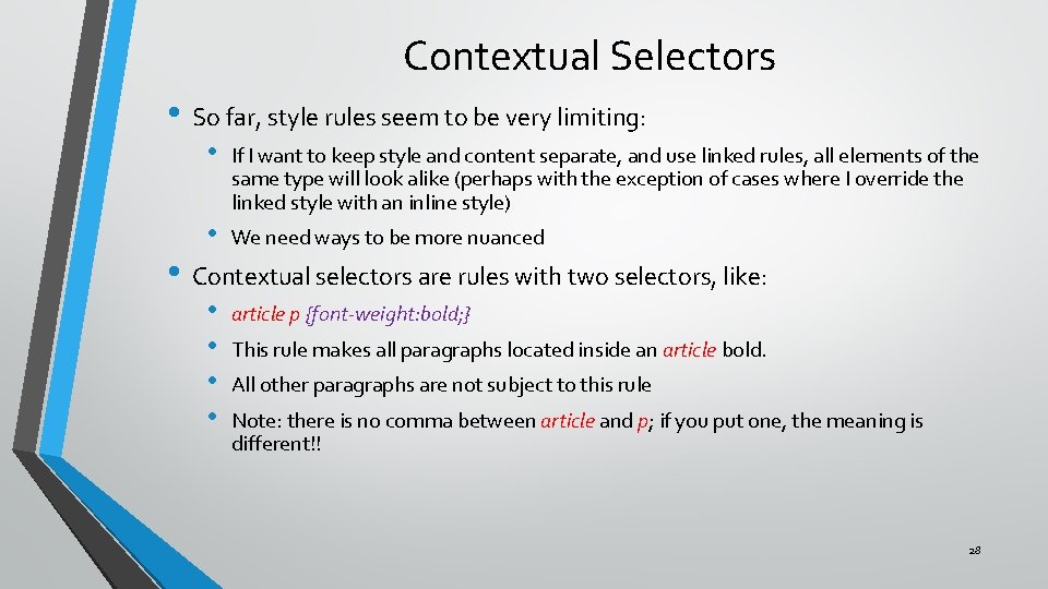 Contextual Selectors • So far, style rules seem to be very limiting: • If