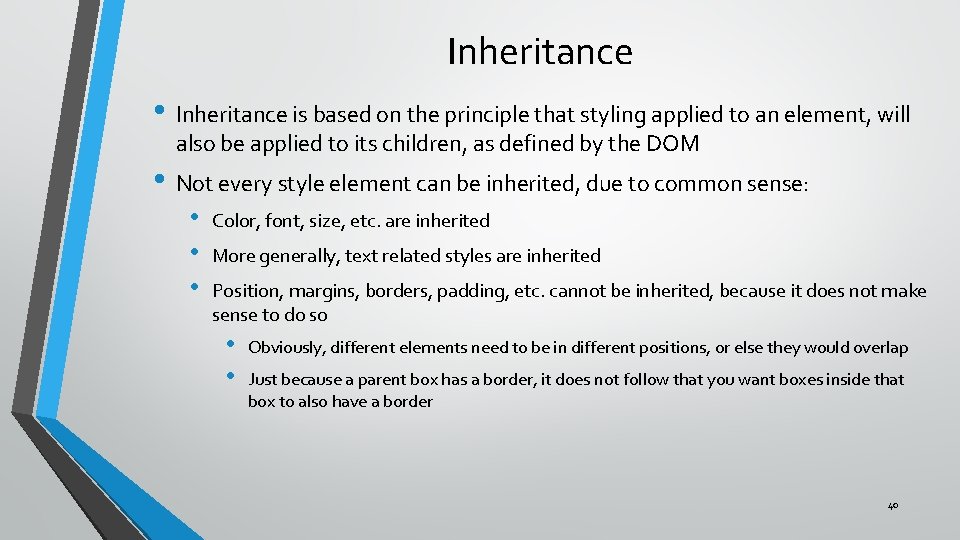 Inheritance • Inheritance is based on the principle that styling applied to an element,