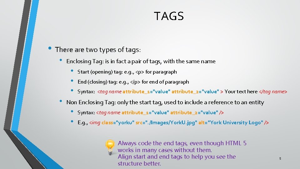 TAGS • There are two types of tags: • Enclosing Tag: is in fact