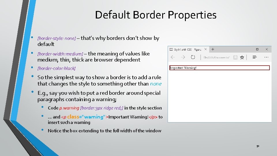 Default Border Properties • {border-style: none} – that’s why borders don’t show by •