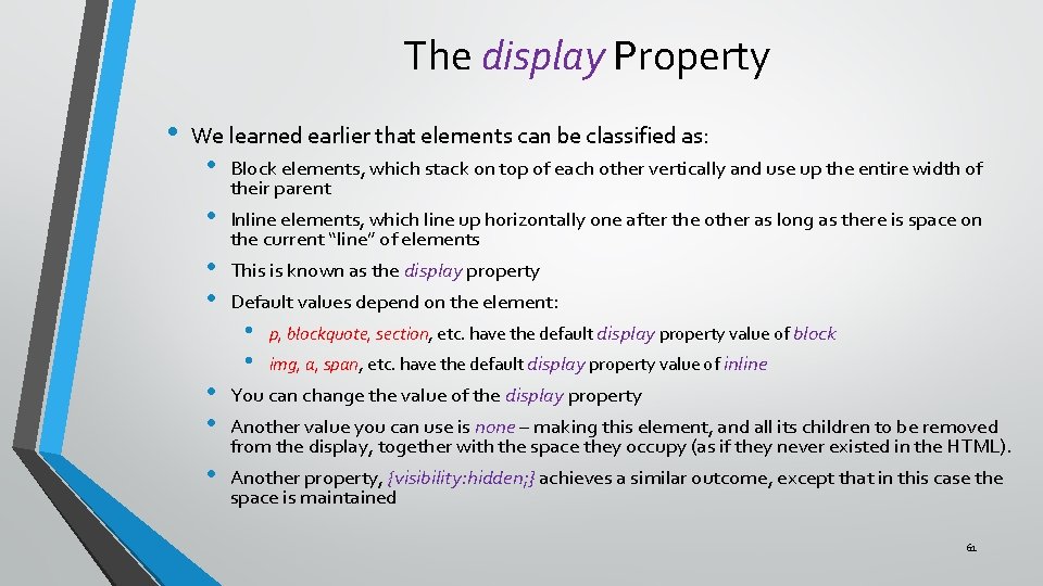 The display Property • We learned earlier that elements can be classified as: •