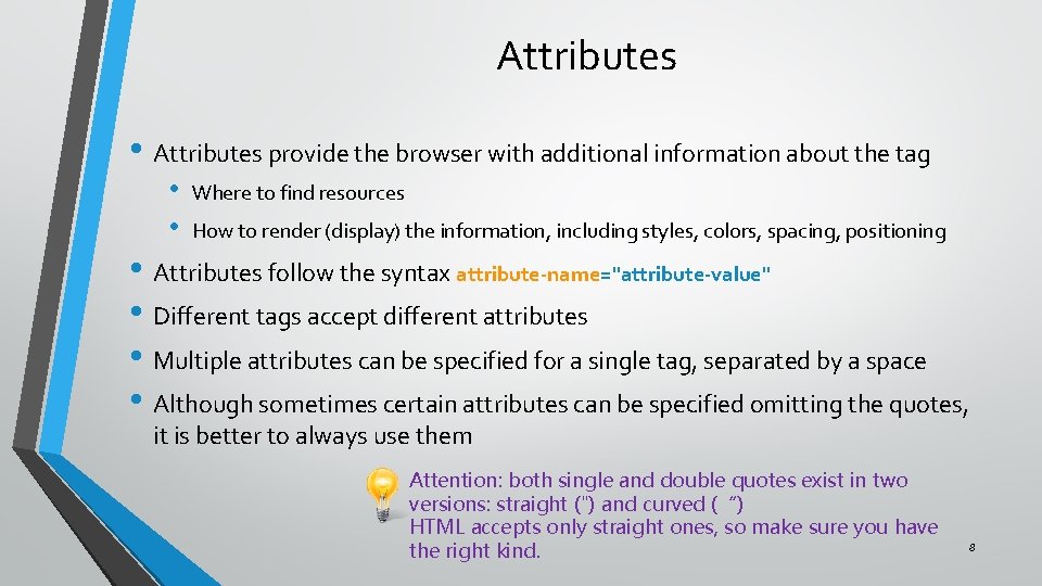 Attributes • Attributes provide the browser with additional information about the tag • •