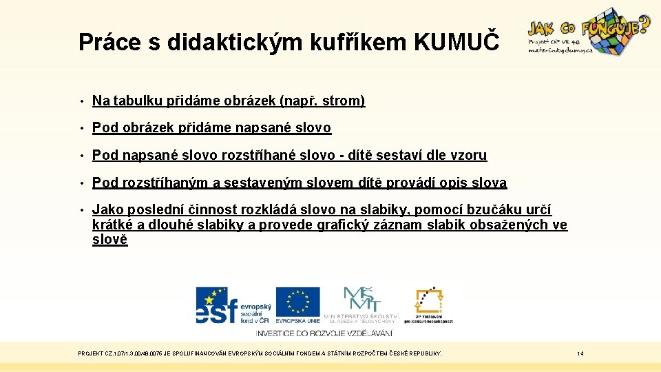 Práce s didaktickým kufříkem KUMUČ • Na tabulku přidáme obrázek (např. strom) • Pod