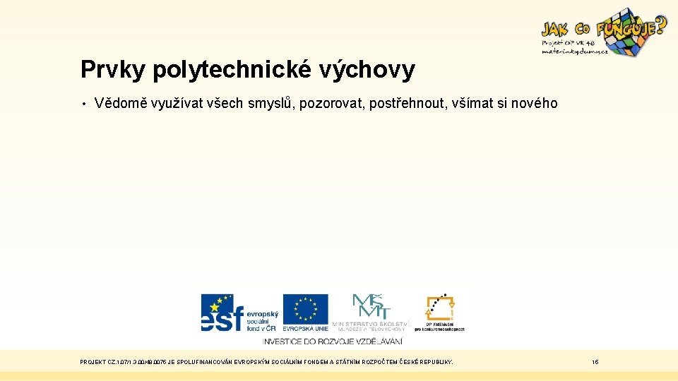 Prvky polytechnické výchovy • Vědomě využívat všech smyslů, pozorovat, postřehnout, všímat si nového PROJEKT