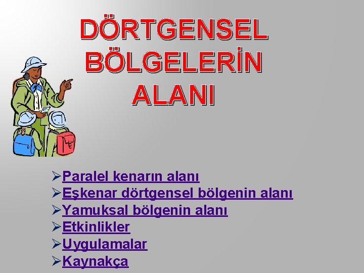 DÖRTGENSEL BÖLGELERİN ALANI ØParalel kenarın alanı ØEşkenar dörtgensel bölgenin alanı ØYamuksal bölgenin alanı ØEtkinlikler