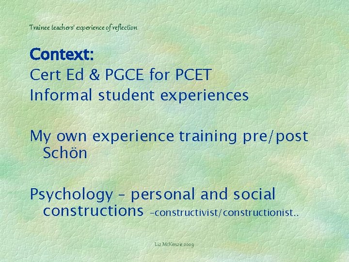 Trainee teachers’ experience of reflection Context: Cert Ed & PGCE for PCET Informal student