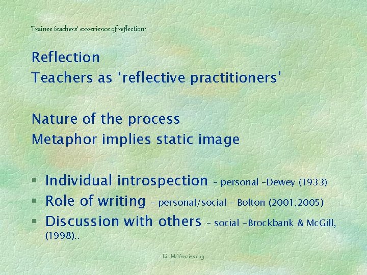 Trainee teachers’ experience of reflection: Reflection Teachers as ‘reflective practitioners’ Nature of the process