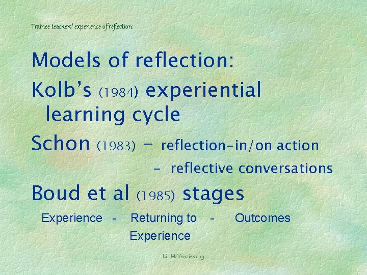 Trainee teachers’ experience of reflection: Models of reflection: Kolb’s (1984) experiential learning cycle Schon