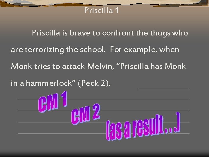 Priscilla 1 Priscilla is brave to confront the thugs who are terrorizing the school.