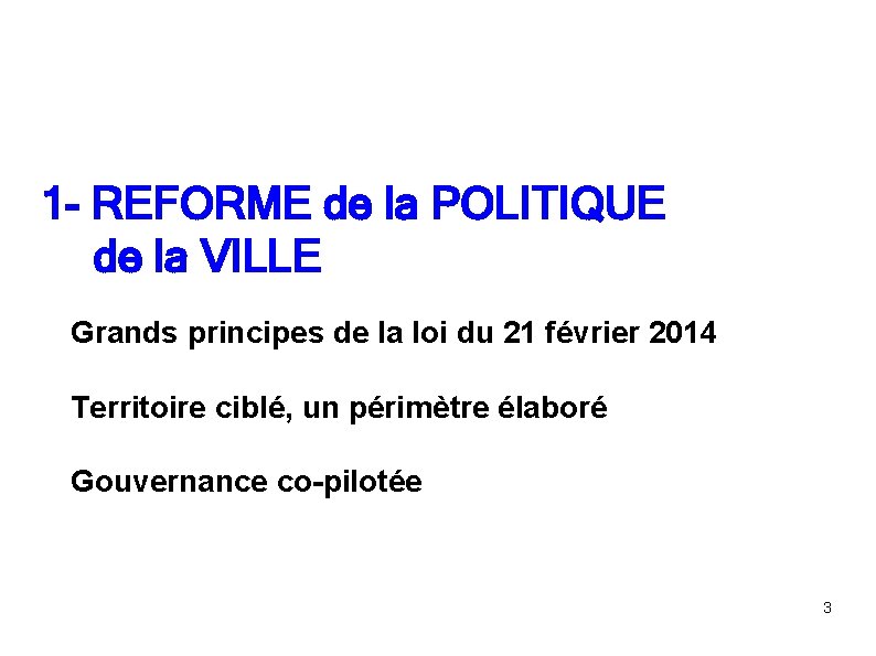 1 - REFORME de la POLITIQUE de la VILLE Grands principes de la loi 1 - REFORME de la POLITIQUE de la VILLE Grands principes de la loi