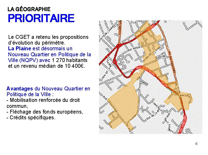 LA GÉOGRAPHIE PRIORITAIRE Le CGET a retenu les propositions d’évolution du périmètre. La Plaine LA GÉOGRAPHIE PRIORITAIRE Le CGET a retenu les propositions d’évolution du périmètre. La Plaine