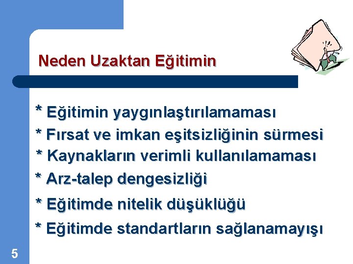 Neden Uzaktan Eğitimin * Eğitimin yaygınlaştırılamaması * Fırsat ve imkan eşitsizliğinin sürmesi * Kaynakların