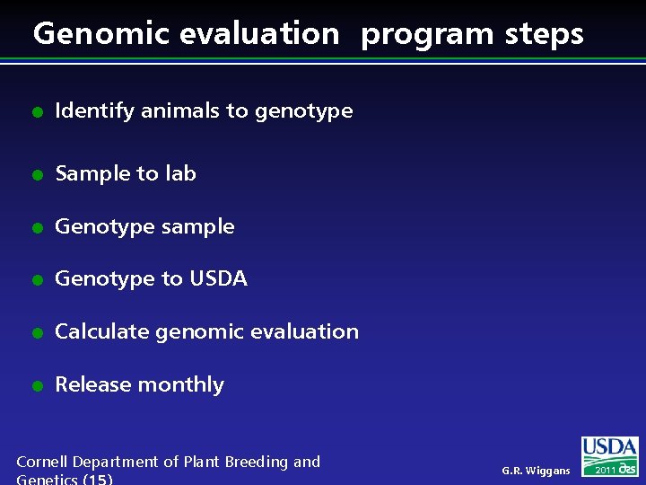 Genomic evaluation program steps l Identify animals to genotype l Sample to lab l