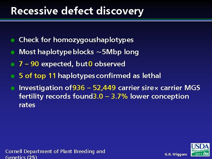 Recessive defect discovery l Check for homozygoushaplotypes l Most haplotype blocks ~5 Mbp long