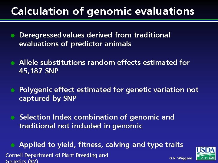 Calculation of genomic evaluations l l l Deregressed values derived from traditional evaluations of