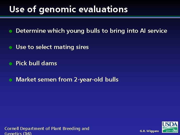 Use of genomic evaluations l Determine which young bulls to bring into AI service