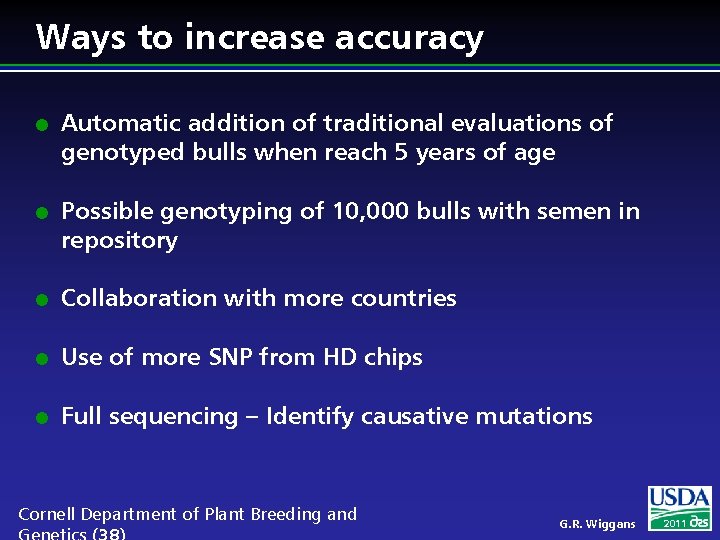 Ways to increase accuracy l l Automatic addition of traditional evaluations of genotyped bulls