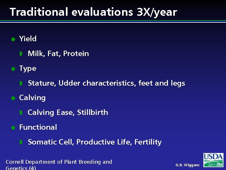 Traditional evaluations 3 X/year l Yield w l Type w l Stature, Udder characteristics,