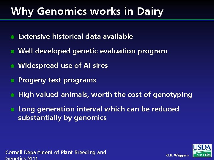 Why Genomics works in Dairy l Extensive historical data available l Well developed genetic