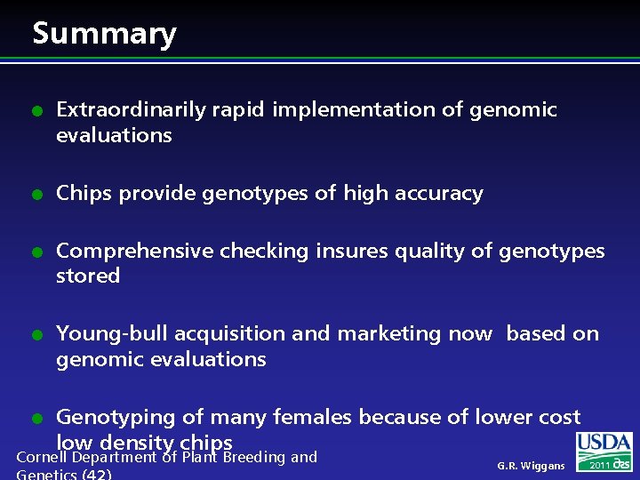 Summary l l l Extraordinarily rapid implementation of genomic evaluations Chips provide genotypes of