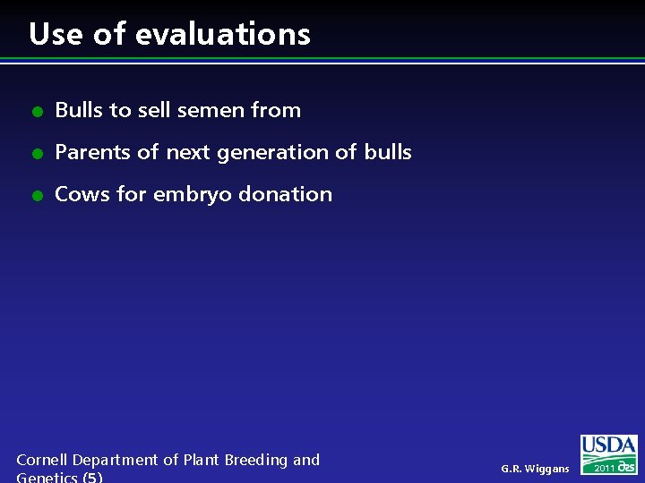 Use of evaluations l Bulls to sell semen from l Parents of next generation