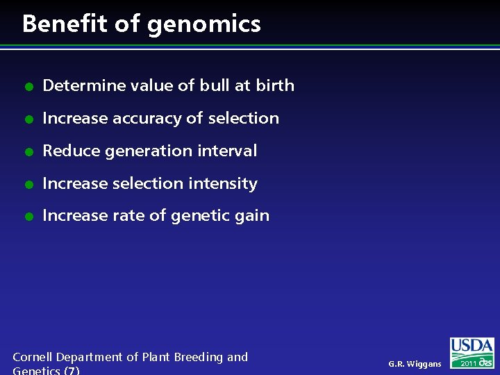 Benefit of genomics l Determine value of bull at birth l Increase accuracy of
