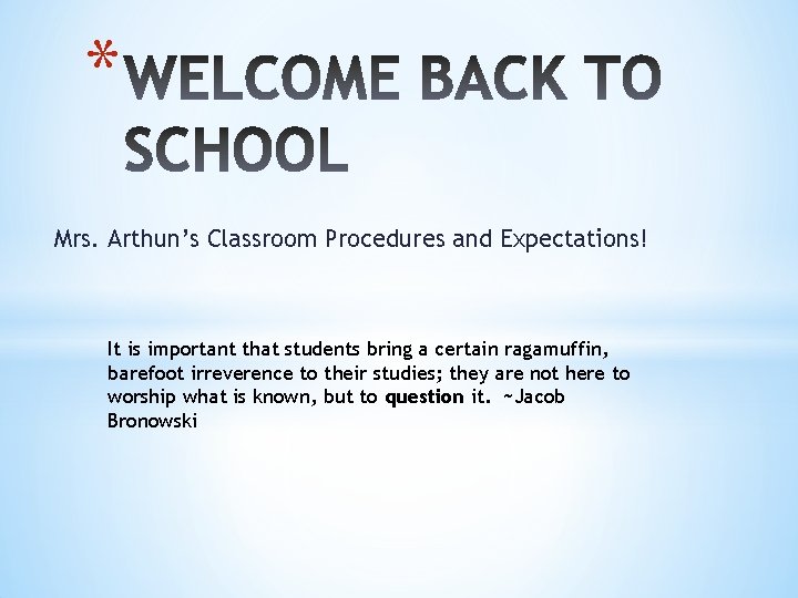 * Mrs. Arthun’s Classroom Procedures and Expectations! It is important that students bring a