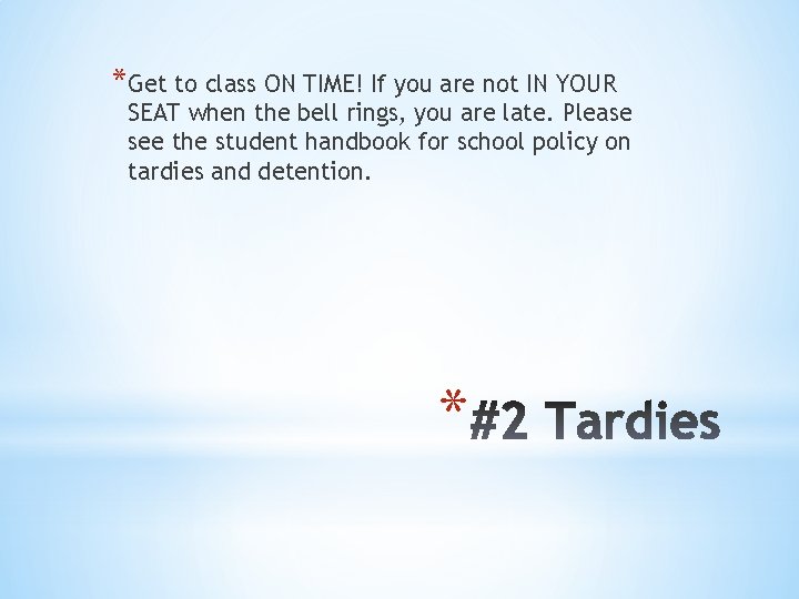 *Get to class ON TIME! If you are not IN YOUR SEAT when the