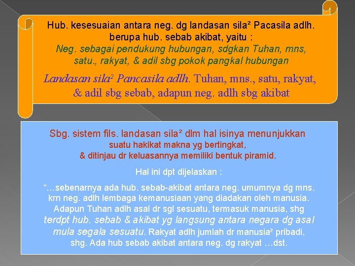 Hub. kesesuaian antara neg. dg landasan sila² Pacasila adlh. berupa hub. sebab akibat, yaitu